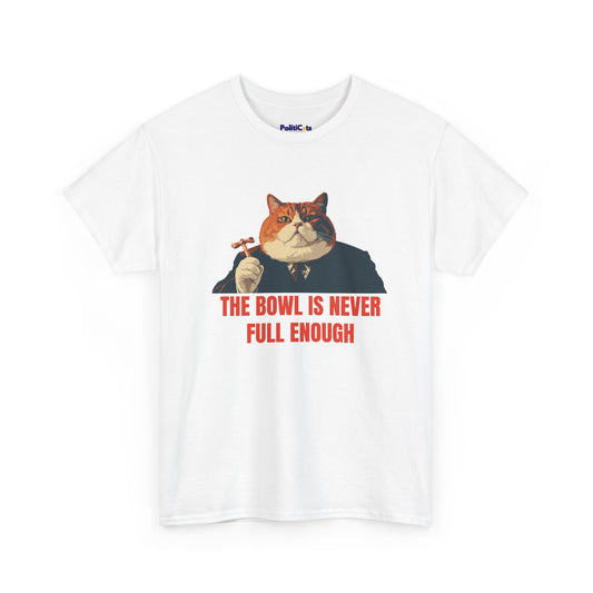 The Bowl Is Never Full Enough Cat T-Shirt | POLITICATS